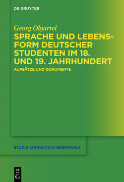 Sprache und Lebensform deutscher Studenten im 18. und 19. Jahrhundert von Objartel,  Georg