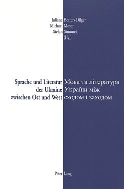 Sprache und Literatur der Ukraine zwischen Ost und West- Mova ta literatura Ukraïny miž schodom i zachodom von Besters-Dilger,  Juliane, Möser,  Michael, Simonek,  Stefan