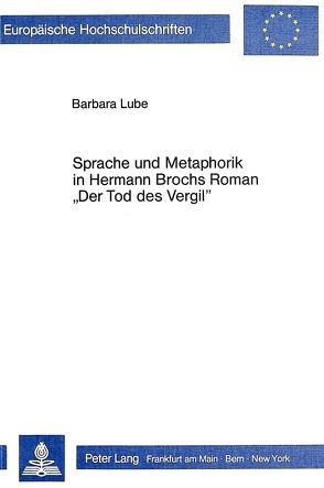 Sprache und Metaphorik in Hermann Brochs Roman «Der Tod des Vergil» von Lube,  Barbara