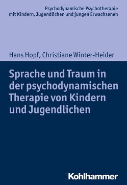 Sprache und Traum in der psychodynamischen Therapie von Kindern und Jugendlichen von Burchartz,  Arne, Hopf,  Hans, Lutz,  Christiane, Winter-Heider,  Christiane