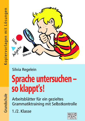 Sprache untersuchen – so klappt´s! 1./2. Klasse von Regelein,  Silvia