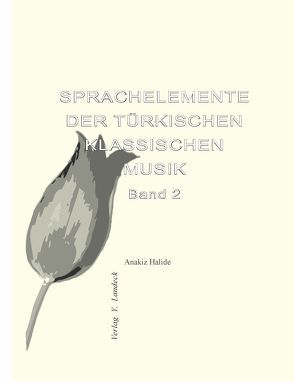 Sprachelemente der türkischen klassischen Musik – Band 2 von Halide,  Anakiz