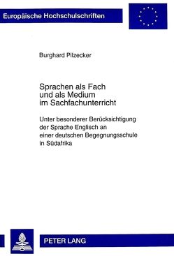 Sprachen als Fach und als Medium im Sachfachunterricht von Pilzecker,  Burghard