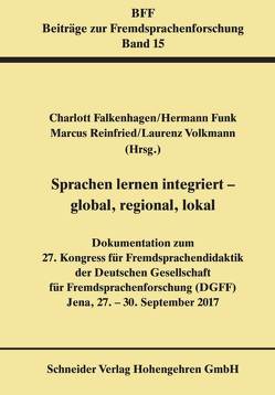 Sprachen lernen integriert – global, regional, lokal von Falkenhagen,  Charlotte, Funk,  Hermann, Reinfried,  Marcus, Volkmann,  Laurenz