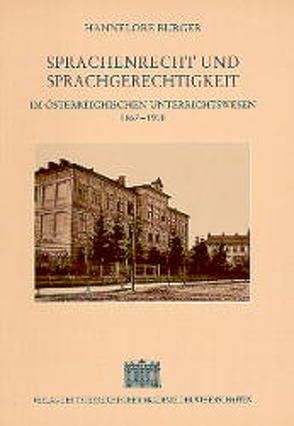 Sprachenrecht und Sprachengerechtigkeit im österreichischen Unterrichtswesen 1867-1918 von Burger,  Hannelore, Kommission für die Geschichte der Habsburgermonarchie