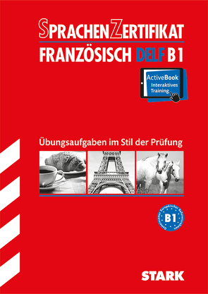 STARK Sprachenzertifikat – Französisch DELF B1 von Reby,  Catherine