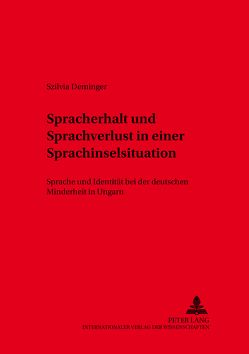 Spracherhalt und Sprachverlust in einer Sprachinselsituation von Deminger,  Szilvia