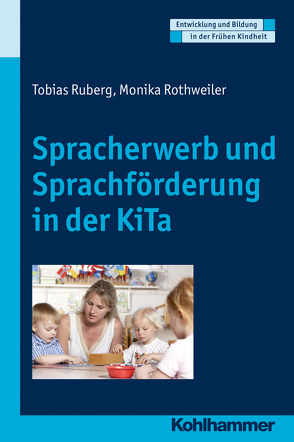 Spracherwerb und Sprachförderung in der KiTa von Gutknecht,  Dorothee, Holodynski,  Manfred, Rothweiler,  Monika, Ruberg,  Tobias, Schöler,  Hermann