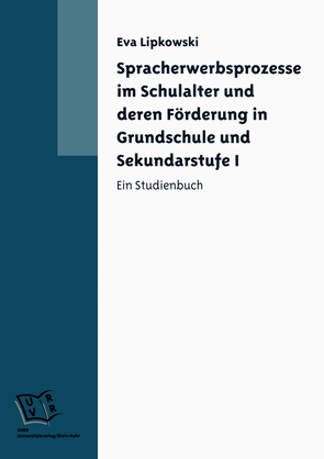 Spracherwerbsprozesse im Schulalter und deren Förderung in Grundschule und Sekundarstufe 1 von Lipkowski,  Eva