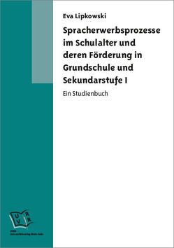 Spracherwerbsprozesse im Schulalter und deren Förderung in Grundschule und Sekundarstufe I von Lipkowski,  Eva