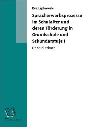 Spracherwerbsprozesse im Schulalter und deren Förderung in Grundschule und Sekundarstufe I von Lipkowski,  Eva