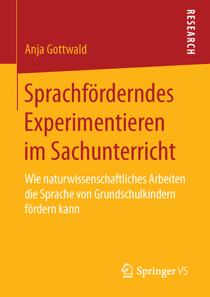 Sprachförderndes Experimentieren im Sachunterricht von Gottwald,  Anja