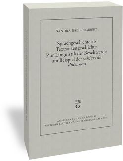 Sprachgeschichte als Textsortengeschichte. Zur Linguistik der Beschwerde am Beispiel der „cahiers de doléances“ von Issel-Dombert,  Sandra