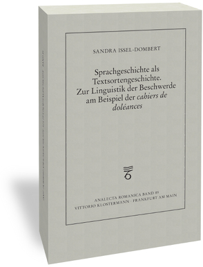 Sprachgeschichte als Textsortengeschichte. Zur Linguistik der Beschwerde am Beispiel der „cahiers de doléances“ von Issel-Dombert,  Sandra