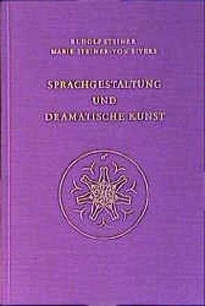 Sprachgestaltung und Dramatische Kunst von Rudolf Steiner Nachlassverwaltung, Steiner,  Marie, Steiner,  Rudolf