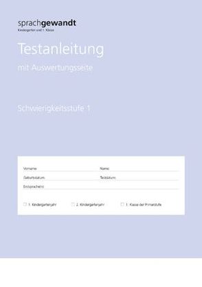 Sprachgewandt Kindergarten und 1. Klasse, Testanleitung Schwierigkeitsstufe 1 von Bayer,  Nicole, Moser,  Urs