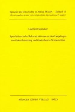 Sprachhistorische Rekonstruktionen zu den Ursprüngen von Getreidenutzung und Gartenbau in Nordostafrika von Sommer,  Gabriele, Vossen,  Rainer