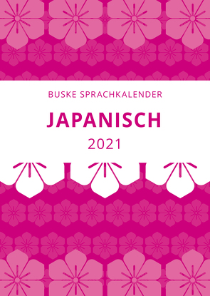 Sprachkalender Japanisch 2021 von Dohi,  Yumi, Tsuchiya,  Masayoshi