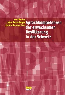 Sprachkompetenzen der erwachsenen Bevölkerung in der Schweiz von Baumgartner,  Jachin, Rosenberger,  Lukas, Werlen,  Iwar