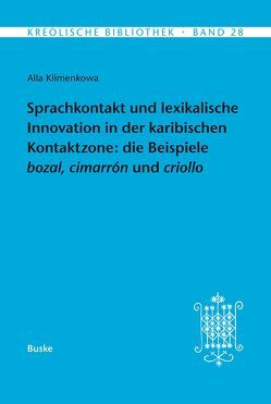 Sprachkontakt und lexikalische Innovation in der karibischen Kontaktzone: die Beispiele bozal, cimarrón und criollo von Klimenkowa,  Alla