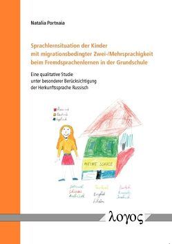 Sprachlernsituation der Kinder mit migrationsbedingter Zwei-/Mehrsprachigkeit beim Fremdsprachenlernen in der Grundschule von Portnaia,  Natalia