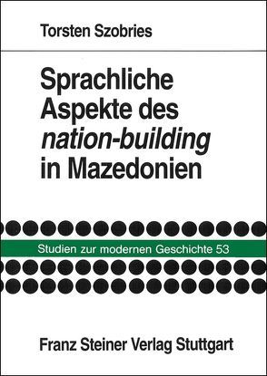 Sprachliche Aspekte des „nation-building“ in Mazedonien von Szobries,  Torsten