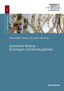 Sprachliche Bildung – Grundlagen und Handlungsfelder von Bach,  Claudia, Becker-Mrotzek,  Michael, Beese,  Melanie, Böhme,  Katrin, Boubakri,  Christine, Bredthauer,  Stefanie, Dirim,  Inci, Ehlich,  Konrad, Fischer,  Hans E., Gantefort,  Christoph, Gogolin,  Ingrid, Grießhaber,  Wilhelm, Hasselhorn,  Marcus, Heppt,  Birgit, Krabbe,  Heiko, Lahmann,  Cornelia, Lengyel,  Drorit, Lütke,  Beate, Marx,  Nicole, Mörs,  Michaela, Oomen-Welke,  Ingelore, Panagiotopoulou,  Argyro, Pokitsch,  Doris, Reich,  Hans H., Roll,  Heike, Roth,  Hans-Joachim, Schramm,  Karen, Siebert-Ott,  Gesa, Stanat,  Petra, Steinhoff,  Torsten, Terhart,  Henrike, Thürmann,  Eike, Titz,  Cora, Vollmer,  Helmut Johannes, von Dewitz,  Nora