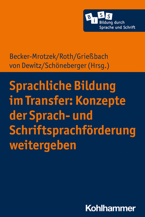 Sprachliche Bildung im Transfer: Konzepte der Sprach- und Schriftsprachförderung weitergeben von Becker-Mrotzek,  Michael, Berkemeier,  Anne, Fussangel,  Kathrin, Göbel,  Patricia, Gräsel,  Cornelia, Grießbach,  Johanna, Gutzmann,  Marion, Hasselhorn,  Marcus, Holder,  Christine, Kammermeyer,  Gisela, King,  Sarah, Kovtun-Hensel,  Oksana, Maahs,  Ina-Maria, Marx,  Alexandra, Mörs,  Michaela, Pant,  Hans Anand, Pilz,  Anett, Prediger,  Susanne, Reynders,  Martina, Roth,  Hans-Joachim, Schöneberger,  Christiane, Schönenberg,  Karen, Severin,  Diemut, Skintey,  Lesya, Stanat,  Petra, von Dewitz,  Nora, Wendland,  Marlen, Witte,  Annika, Woerfel,  Till