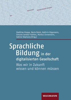 Sprachliche Bildung in der digitalisierten Gesellschaft von Bulut,  Necle, Hippmann,  Kathrin, Jambor-Fahlen,  Simone, Knopp,  Matthias, Linnemann,  Markus, Stephany,  Sabine