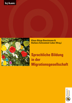 Sprachliche Bildung in der Migrationsgesellschaft von Boeckmann,  Klaus-Börge, Schrammel-Leber,  Barbara