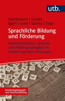 Sprachliche Bildung und Förderung von Buschmann,  Anke, Cordes,  Anne-Kristin, Egert,  Franziska, Jahn,  Marina, Sachse,  Steffi, Titze,  Christine