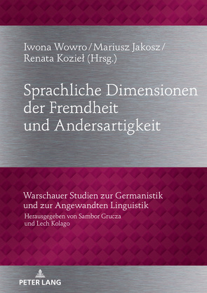 Sprachliche Dimensionen der Fremdheit und Andersartigkeit von Jakosz,  Mariusz, Koziel,  Renata, Wowro,  Iwona