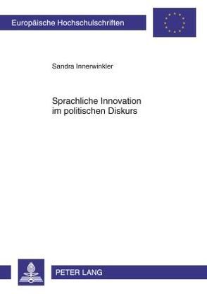 Sprachliche Innovation im politischen Diskurs von Innerwinkler,  Sandra