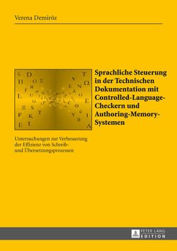 Sprachliche Steuerung in der Technischen Dokumentation mit Controlled-Language-Checkern und Authoring-Memory-Systemen von Demiröz,  Verena