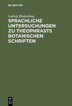 Sprachliche Untersuchungen zu Theophrasts botanischen Schriften von Hindenlang,  Ludwig