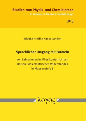 Sprachlicher Umgang mit Formeln von LehrerInnen im Physikunterricht am Beispiel des elektrischen Widerstandes in Klassenstufe 8 von Kuske-Janßen,  Wiebke Hinrike