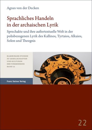 Sprachliches Handeln in der archaischen Lyrik von von der Decken,  Agnes