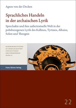 Sprachliches Handeln in der archaischen Lyrik von von der Decken,  Agnes