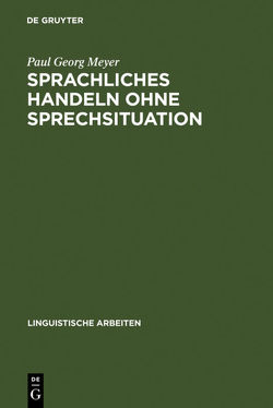 Sprachliches Handeln ohne Sprechsituation von Meyer,  Paul Georg