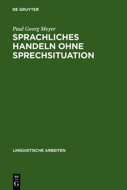 Sprachliches Handeln ohne Sprechsituation von Meyer,  Paul Georg