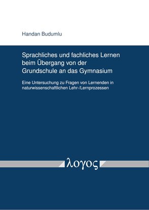 Sprachliches und fachliches Lernen beim Übergang von der Grundschule an das Gymnasium von Budumlu,  Handan