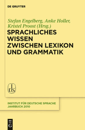 Sprachliches Wissen zwischen Lexikon und Grammatik von Engelberg,  Stefan, Holler,  Anke, Proost,  Kristel