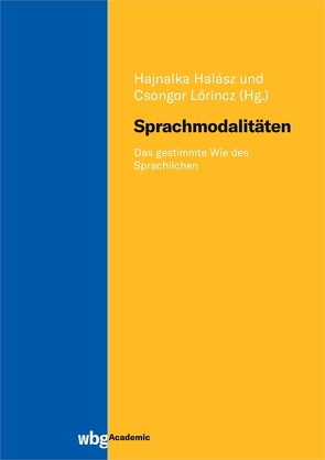 Sprachmodalitäten von Ghilarducci,  Manuel, Gisbertz,  Anna-Katharina, Halász,  Hajnalka, Kamecke,  Gernot, Kazalarska,  Zornitza, Kulcsár Szabó,  Ernö, Lörincz,  Csongor, Lummert,  Georgia, Prade-Weiss,  Juliane, Simon,  Attila, Simon,  Ralf, Wirtz,  Markus, Wolf,  Burkhardt