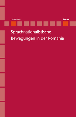 Sprachnationalistische Bewegungen in der Romania von Becker,  Lidia