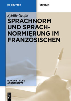 Sprachnorm und Sprachnormierung im Französischen von Grosse,  Sybille