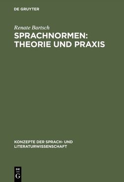 Sprachnormen: Theorie und Praxis von Bartsch,  Renate