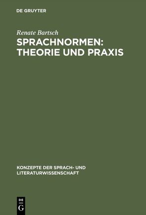 Sprachnormen: Theorie und Praxis von Bartsch,  Renate