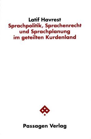 Sprachpolitik, Sprachenrecht und Sprachplanung im geteilten Kurdenland von Havrest,  Latif