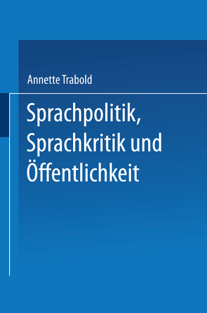 Sprachpolitik, Sprachkritik und Öffentlichkeit von Trabold,  Annette