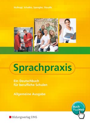 Sprachpraxis / Sprachpraxis: Ein Deutschbuch für Berufliche Schulen – Allgemeine Ausgabe von Hufnagl,  Gerhard, Schatke,  Martin, Spengler,  Franz, Steudle,  Ursula